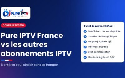 Pure IPTV France vs autres abonnements IPTV : les 8 critères essentiels pour bien choisir